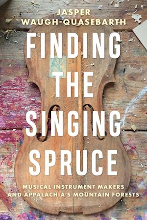 Finding the Singing Spruce