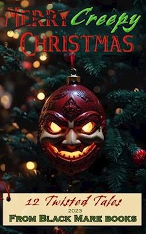 Creepy Christmas 2023: 12 Twisted Tales