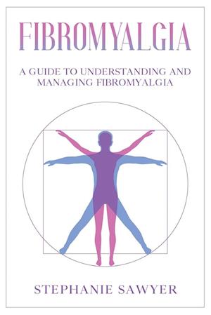 Fibromyalgia: A Guide to Understanding and Managing Fibromyalgia