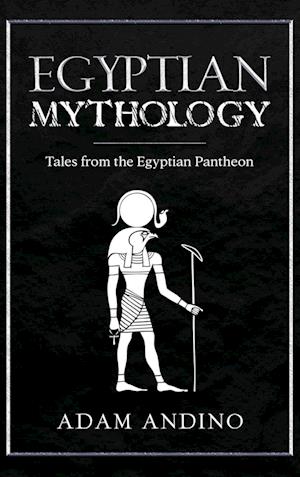 Egyptian Mythology: Tales from the Egyptian Pantheon