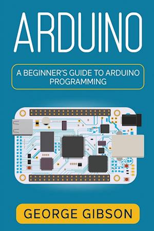 Arduino: A Beginner's Guide to Arduino Programming