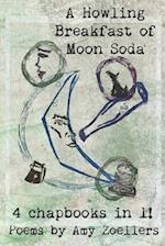 A Howling Breakfast of Moon Soda: 4 Chapbooks in 1! 