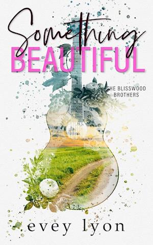 Something Beautiful: A Small Town Brother's Best Friend Romance