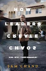 How Leaders Create Chaos