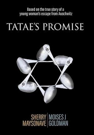 Tatae's Promise: Based on the true story of a young woman's escape from Auschwitz