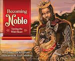 Becoming Noble: Taming the Wild Heart 