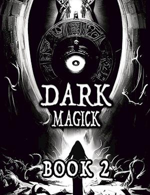 Dark Black Occult Magick, Book 2 | Powerful Summoning Spells for Entities to Seek Protection and Incredible Power