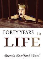 FORTY YEARS to LIFE 