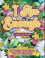 I Am Enough Coloring Book: 30 Truths That State You Are Enough! 