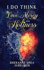 I Do think  Love, Mercy and Holiness