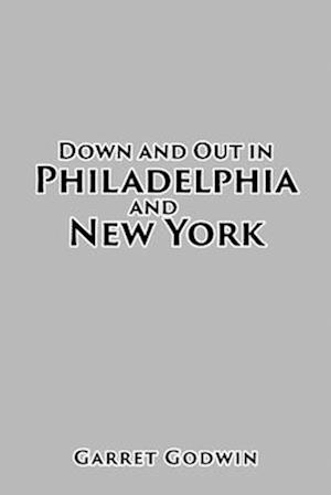 Down and Out in Philadelphia and New York