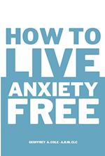 How to Live Anxiety Free