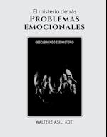 El misterio detrás Problemas emocionales