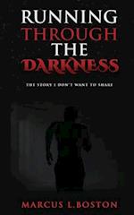 RUNNING THROUGH THE DARKNESS: The Story I Don't Want To Share 