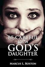 BE CAREFUL WITH GOD'S DAUGHTER 