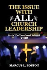 THE ISSUE WITH ALL CHURCH LEADERSHIP: Here's Why Your Church Rejected You! 