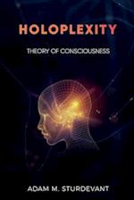 Holoplexity: Theory of Consciousness 