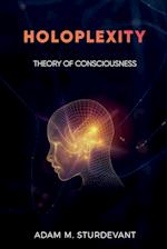 Holoplexity: Theory of Consciousness 