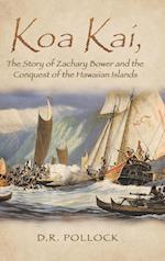 Koa Kai, The Story of Zachary Bower and the Conquest of the Hawaiian Islands 