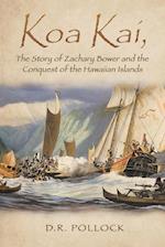 Koa Kai, The Story of Zachary Bower and the Conquest of the Hawaiian Islands 