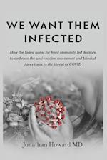 We Want Them Infected: How the failed quest for herd immunity led doctors to embrace the anti-vaccine movement and blinded Americans to the threat of 
