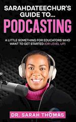 Sarahdateechur's Guide to Podcasting 