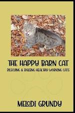 The Happy Barn Cat: Rescuing & Raising Healthy Working Cats 