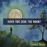 Have You Seen The Moon?