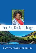 Fear Not; God Is In Charge 