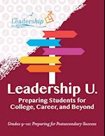 Leadership U : Preparing Students for College, Career, and Beyond Grades 9-10: Preparing for Post-Secondary Success 