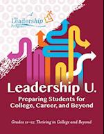 Leadership U.: Preparing Students for College, Career, and Beyond Grades 11-12: Thriving in College and Beyond 