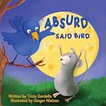 "ABSURD," SAID BIRD. 