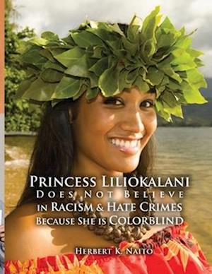 Princess Liliokalani Does Not Believe in Racism and Hate Crimes Because She is Colorblind