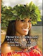 Princess Liliokalani Does Not Believe in Racism and Hate Crimes Because She is Colorblind