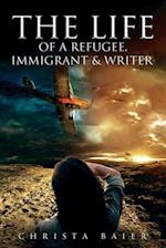 THE LIFE OF A REFUGEE, IMMIGRANT AND WRITER 