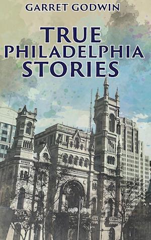 True Philadelphia Stories