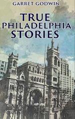 True Philadelphia Stories 