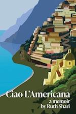 Ciao L'Americana: A Memoir 