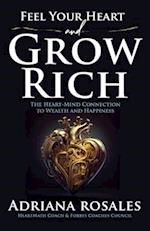 Feel Your Heart and Grow Rich: The Heart-Mind Connection to Wealth and Happiness 