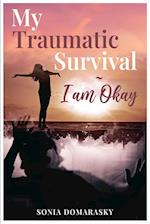 My Traumatic Survival-I Am Okay!