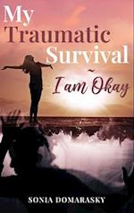 My Traumatic Survival-I Am Okay! 