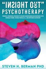 Insight Out Psychotherapy: Powerful Paradoxical Strategies to Reverse Dangerousness and Resistance in the Criminally Insane, Severely Mentally Ill, an