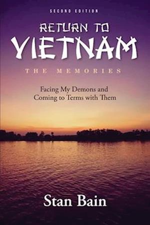 Return To Vietnam - The Memories: Facing My Demons and Coming to Terms with Them