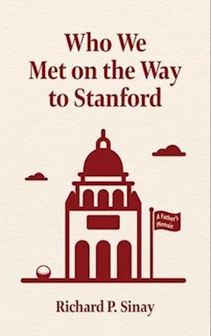 Who We Met on the Way to Stanford: A Father's Memoir