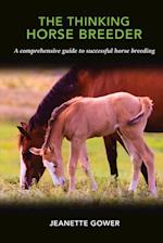 The Thinking Horse Breeder: A comprehensive guide to successful horse breeding 