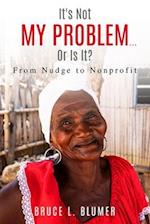 It's Not My Problem...Or Is It?: From Nudge to Nonprofit 