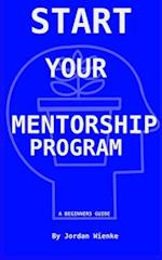 Start Your Mentorship Program: A Beginner Guide 