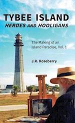 Tybee Island Heroes and Hooligans; The Making of an Island Paradise, Vol. 1 