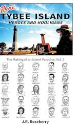 More Tybee Island Heroes and Hooligans; The Making of an Island Paradise, Vol. 2 