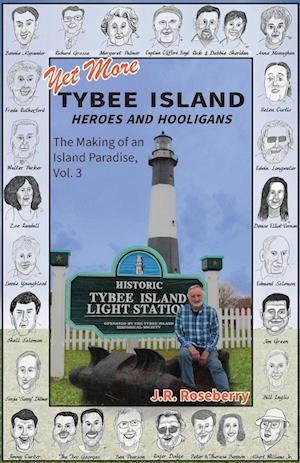 Yet More Tybee Island Heroes and Hooligans; The Making of an Island Paradise, Vol. 3